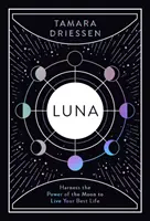 Luna: Využijte sílu Měsíce, abyste žili svůj nejlepší život - Luna: Harness the Power of the Moon to Live Your Best Life