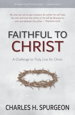 Věrni Kristu: Věrní Kristu: výzva k opravdovému životu pro Krista - Faithful to Christ: A Challenge to Truly Live for Christ