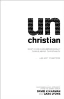 Nekřesťanské: a proč na tom záleží? - Unchristian: What a New Generation Really Thinks about Christianity...and Why It Matters