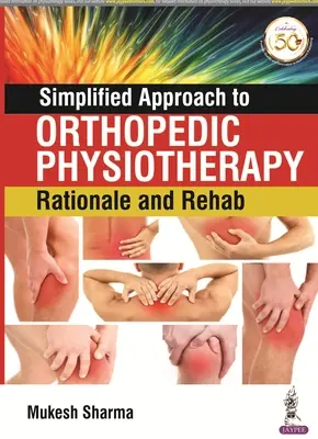 Zjednodušený přístup k ortopedické fyzioterapii: Zjednodušený přístup k ortopedické terapii: zdůvodnění a rehabilitace - Simplified Approach to Orthopedic Physiotherapy: Rationale and Rehab