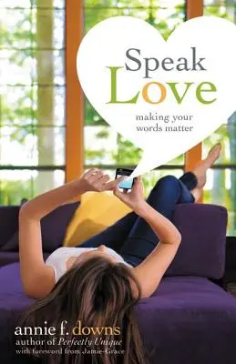 Mluvit láskou: Vydejte se cestou lásky: Aby vaše slova měla význam - Speak Love: Making Your Words Matter