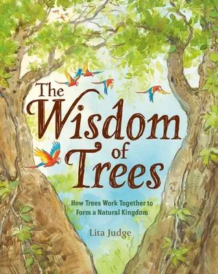 Moudrost stromů: Moudrost stromů: Jak stromy spolupracují a vytvářejí přirozené království - The Wisdom of Trees: How Trees Work Together to Form a Natural Kingdom