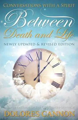 Mezi smrtí a životem: Rozhovory s duchem (aktualizované a přepracované vydání) - Between Death and Life: Conversations with a Spirit (Updated and Revised)