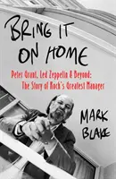 Bring It On Home - Peter Grant, Led Zeppelin a další: Příběh největšího rockového manažera - Bring It On Home - Peter Grant, Led Zeppelin and Beyond: The Story of Rock's Greatest Manager