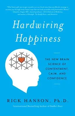 Hardwiring Happiness: Happiness: Nová věda o spokojenosti, klidu a sebedůvěře v mozku - Hardwiring Happiness: The New Brain Science of Contentment, Calm, and Confidence