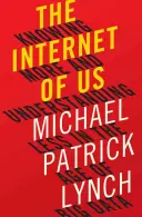 Náš internet: Vědět více a rozumět méně ve věku velkých dat - The Internet of Us: Knowing More and Understanding Less in the Age of Big Data