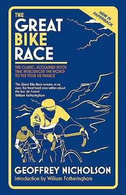 Velký cyklistický závod: Klasická, uznávaná kniha, která představila národu Tour de France - The Great Bike Race: The Classic, Acclaimed Book That Introduced a Nation to the Tour de France