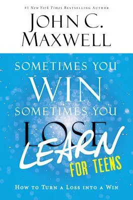 Někdy vyhraješ - někdy se naučíš pro dospívající: Jak proměnit prohru ve výhru - Sometimes You Win--Sometimes You Learn for Teens: How to Turn a Loss Into a Win