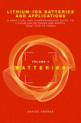 Lithium-iontové baterie a aplikace: Praktický a komplexní průvodce lithium-iontovými bateriemi a bateriemi, od hraček až po města, 1. díl, Batteri - Lithium-Ion Batteries and Applications: A Practical and Comprehensive Guide to Lithium-Ion Batteries and Arrays, from Toys to Towns, Volume 1, Batteri
