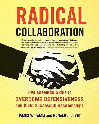 Radikální spolupráce: Pět základních dovedností, jak překonat obranářství a budovat úspěšné vztahy. - Radical Collaboration: Five Essential Skills to Overcome Defensiveness and Build Successful Relationships