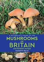 Přírodovědný průvodce houbami Británie a severní Evropy (2. vydání) - Naturalist's Guide to the Mushrooms of Britain and Northern Europe (2nd edition)