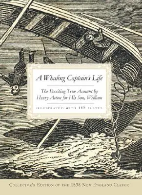 Život velrybářského kapitána: Vzrušující pravdivé vyprávění Henryho Actona pro jeho syna Williama - A Whaling Captain's Life: The Exciting True Account by Henry Acton for His Son, William