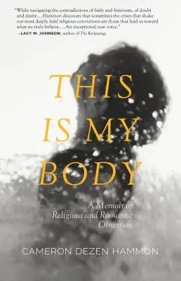 Tohle je moje tělo: Vzpomínky na náboženskou a romantickou posedlost - This Is My Body: A Memoir of Religious and Romantic Obsession