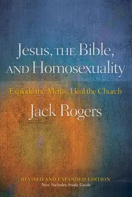 Ježíš, Bible a homosexualita, revidované a rozšířené vydání: Rozbijte mýty, uzdravte církev. - Jesus, the Bible, and Homosexuality, Revised and Expanded Edition: Explode the Myths, Heal the Church