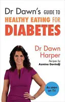 Průvodce zdravou výživou při cukrovce od Dr. Dawn - Dr Dawn's Guide to Healthy Eating for Diabetes