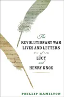Životy a dopisy Lucy a Henryho Knoxových z revoluční války - The Revolutionary War Lives and Letters of Lucy and Henry Knox