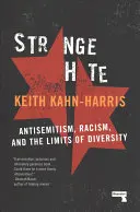 Podivná nenávist: Antisemitismus, rasismus a hranice rozmanitosti - Strange Hate: Antisemitism, Racism and the Limits of Diversity