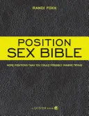 Sex Bible poloh: Více poloh, než si dokážete představit, že byste mohli vyzkoušet - Position Sex Bible: More Positions Than You Could Possibly Imagine Trying