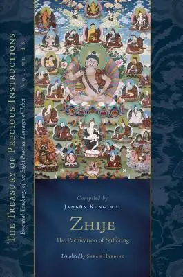 Zhije: Zklidnění utrpení: Svazek 13: Základní učení osmi tibetských linií praxe - Zhije: The Pacification of Suffering: Essential Teachings of the Eight Practice Lineages of Tibet, Volume 13
