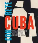 Konkrétní Kuba: Kubánská geometrická abstrakce 50. let 20. století - Concrete Cuba: Cuban Geometric Abstraction from the 1950s