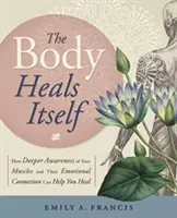 Tělo se léčí samo: Jak vám může hlubší uvědomění si svalů a jejich emocionálního propojení pomoci k uzdravení? - The Body Heals Itself: How Deeper Awareness of Your Muscles and Their Emotional Connection Can Help You Heal
