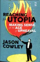 Reaching for Utopia: Eseje a profily - Jak porozumět době převratů - Reaching for Utopia: Making Sense of An Age of Upheaval - Essays and profiles