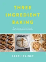 Pečení ze tří ingrediencí - Neuvěřitelně jednoduché pochoutky s minimem ingrediencí - Three Ingredient Baking - Incredibly simple treats with minimal ingredients