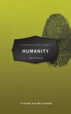 Kapesní průvodce křesťana po lidstvu: Stvořený a znovu stvořený - A Christian's Pocket Guide to Humanity: Created and Re-Created