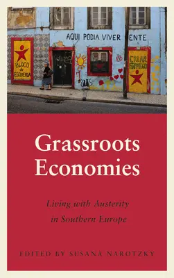 Ekonomiky zdola: Život s úsporami v jižní Evropě - Grassroots Economies: Living with Austerity in Southern Europe