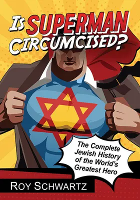 Je Superman obřezaný?: Kompletní židovské dějiny největšího hrdiny světa - Is Superman Circumcised?: The Complete Jewish History of the World's Greatest Hero