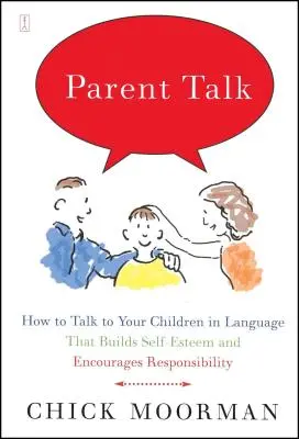 Rozhovory s rodiči: Jak mluvit s dětmi jazykem, který buduje sebevědomí a podporuje zodpovědnost - Parent Talk: How to Talk to Your Children in Language That Builds Self-Esteem and Encourages Responsibility