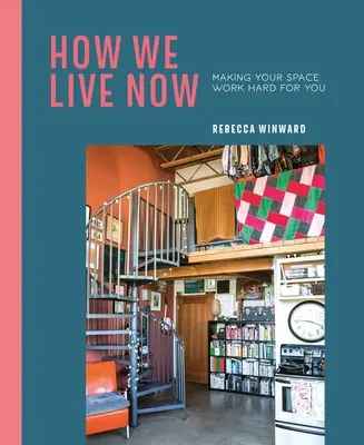 Jak žijeme teď: Jak žijeme: Aby váš prostor pracoval pro vás - How We Live Now: Making Your Space Work Hard for You