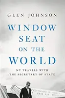 Místo u okna ve světě: Moje cesty s ministrem zahraničí - Window Seat on the World: My Travels with the Secretary of State