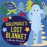 V noční zahradě: Ztracená deka Igglepiggle - knížka se zvedacími klapkami. - In the Night Garden: Igglepiggle's Lost Blanket - A Lift-the-Flap Book