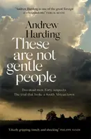 Tito nejsou jemní lidé - Dvě vraždy. Čtyřicet podezřelých. Soudní proces, který rozbil malé jihoafrické městečko. - These Are Not Gentle People - Two murders. Forty suspects. The trial that broke a small South African town