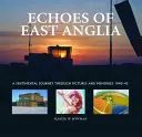 Ozvěny východní Anglie - Ztracená válečná letiště Norfolku a Suffolku - Echoes of East Anglia - The Lost Wartime Airfields of Norfolk and Suffolk