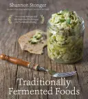 Tradičně kvašené potraviny: Inovativní recepty a staromódní techniky pro trvale udržitelné stravování. - Traditionally Fermented Foods: Innovative Recipes and Old-Fashioned Techniques for Sustainable Eating