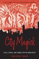 Městská magie: Kouzla, rituály a symboly pro městské čarodějky: Magie a kouzla pro městské čarodějky. - City Magick: Spells, Rituals, and Symbols for the Urban Witch