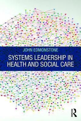 Systémové vedení ve zdravotnictví a sociální péči - Systems Leadership in Health and Social Care
