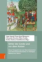 Unter Der Linde Und VOR Dem Kaiser: Neue Perspektiven Auf Gerichtsvielfalt Und Gerichtslandschaften Im Heiligen Romischen Reich (Nové pohledy na Gerichtsvielfalt a Gerichtslandschaften v Římské říši) - Unter Der Linde Und VOR Dem Kaiser: Neue Perspektiven Auf Gerichtsvielfalt Und Gerichtslandschaften Im Heiligen Romischen Reich