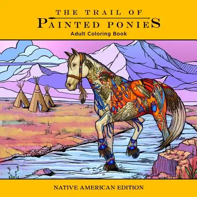 Stezka malovaných poníků: Omalovánky: Native American Edition - Trail of Painted Ponies Coloring Book: Native American Edition
