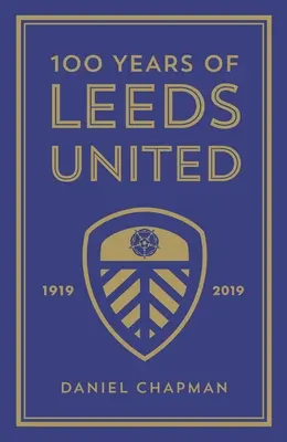 100 let Leedsu United: 1919-2019 - 100 Years of Leeds United: 1919-2019