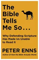 Bible Tells Me So - Proč jsme kvůli obhajobě Písma nebyli schopni ho číst - Bible Tells Me So - Why defending Scripture has made us unable to read it