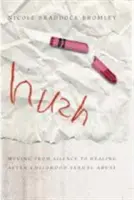 Ticho: Vydejte se na cestu od mlčení k uzdravení po sexuálním zneužívání v dětství. - Hush: Moving from Silence to Healing After Childhood Sexual Abuse