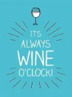 Vždycky je čas na víno - Citáty a výroky pro milovníky vína - It's Always Wine O'Clock - Quotes and Statements for Wine Lovers