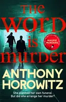 Slovo je vražda - Nejprodávanější detektivka od autora knihy Vraždy straky - takový kriminální román jste ještě nečetli - Word Is Murder - The bestselling mystery from the author of Magpie Murders - you've never read a crime novel quite like this