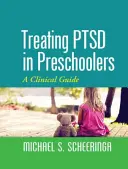 Léčba posttraumatické stresové poruchy u dětí předškolního věku: Klinický průvodce - Treating PTSD in Preschoolers: A Clinical Guide