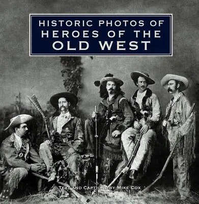 Historické fotografie hrdinů Starého západu - Historic Photos of Heroes of the Old West