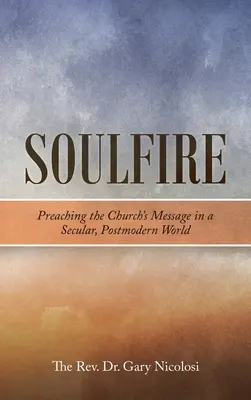 Soulfire: Kázání poselství církve v sekulárním a postmoderním světě - Soulfire: Preaching the Church's Message in a Secular, Postmodern World