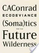 Ekodeviance: (Soma)tiky pro budoucí divočinu - Ecodeviance: (Soma)Tics for the Future Wilderness